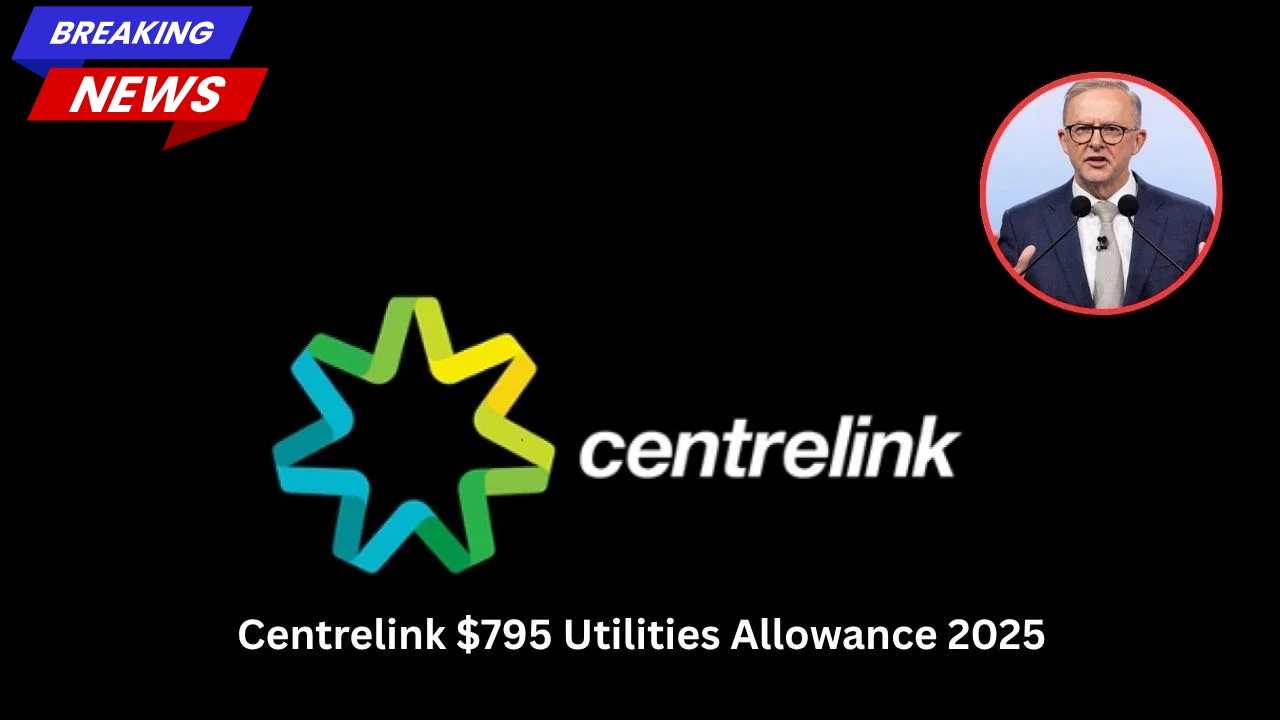 Centrelink $795 Utilities Payment 2025 – Check Eligibility and November Payout Dates